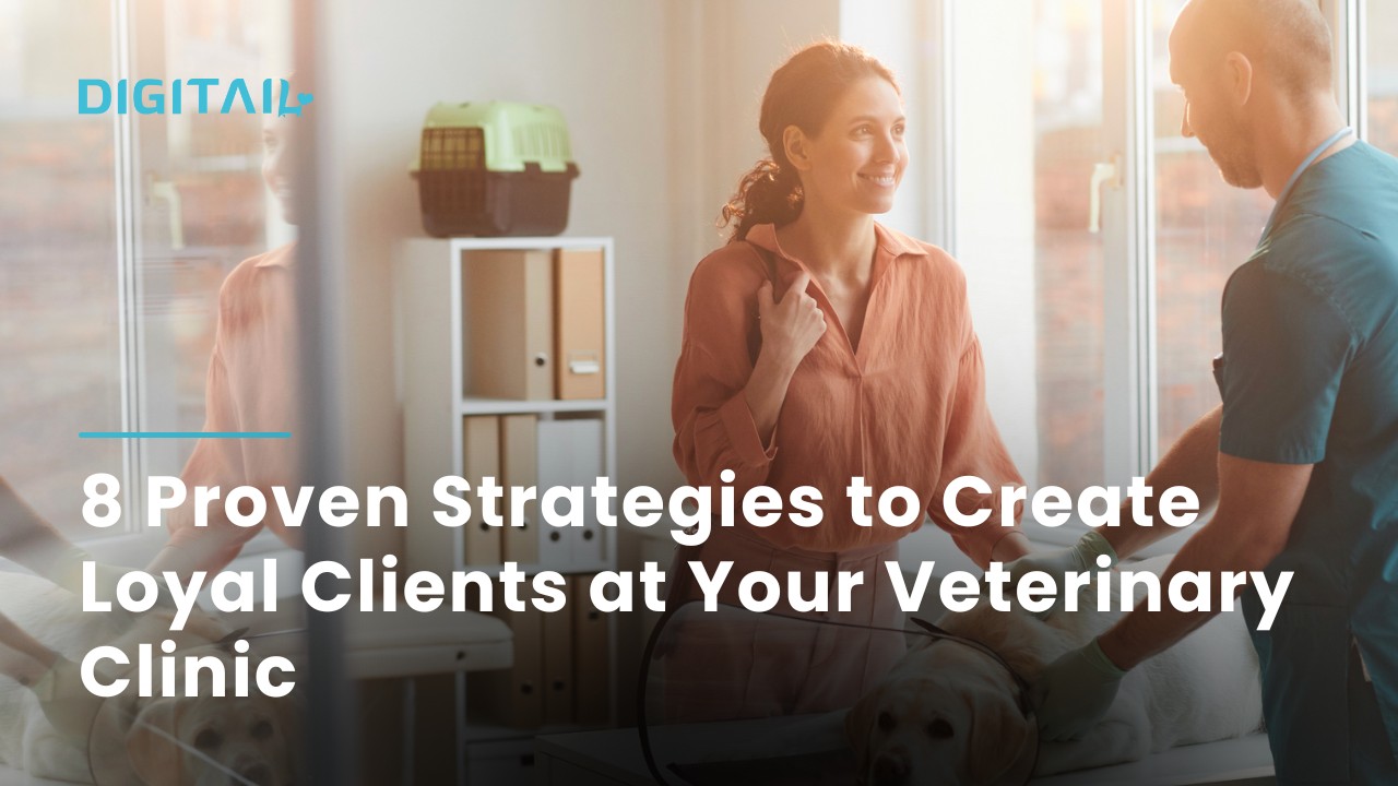 8 Proven Strategies to Create Loyal Clients at a Veterinary Clinic