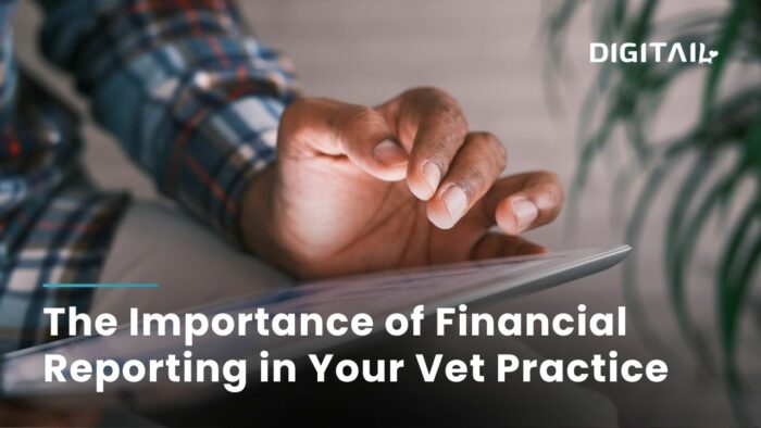 The Importance of Financial Reporting in Your Vet Practice