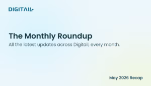 Digitail Monthly Roundup - May 2026 recap. "The Monthly Roundup: All the latest updates across Digitail, every month."
