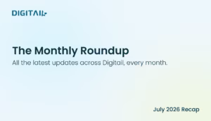 Digitail Monthly Roundup - July 2026 recap. "The Monthly Roundup: All the latest updates across Digitail, every month."